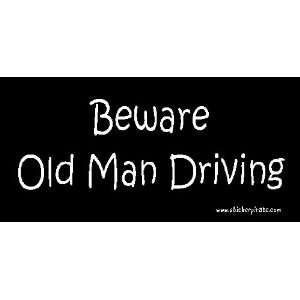  Beware Old Man Driving Bumper Sticker / Decal Automotive