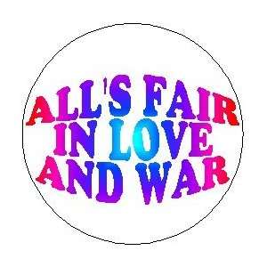 Proverb Saying Quote  ALLS FAIR IN LOVE AND WAR  Pinback Button 1 