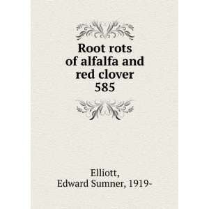  Root rots of alfalfa and red clover. 585: Edward Sumner 
