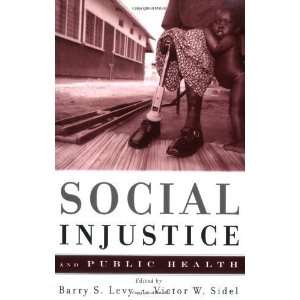  Social Injustice and Public Health By Barry Levy, Victor 