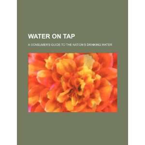  Water on tap a consumers guide to the nations drinking 