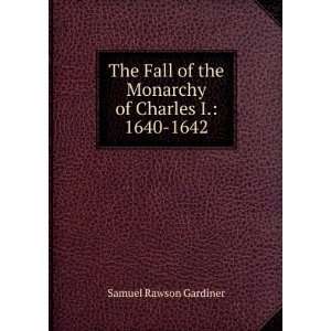   the Monarchy of Charles I. 1640 1642 Samuel Rawson Gardiner Books