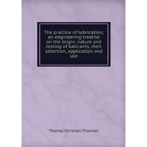  The practice of lubrication; an engineering treatise on 