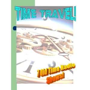  7 TIME TRAVEL Sci Fi Tales on Old Time Radio!: Everything 