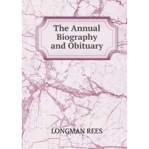  The Annual Biography and Obituary: LONGMAN REES: Books