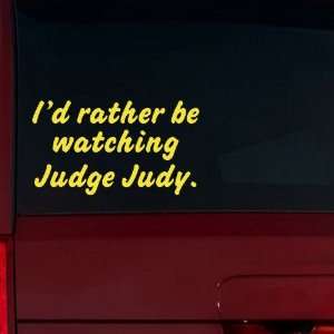  Id rather be watching Judge Judy. Window Decal (Brimstone 