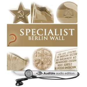 Specialist   Berlin Wall: Berlin Wall [Unabridged] [Audible Audio 