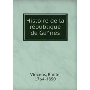  Histoire de la reÌpublique de GeÌnes Emile, 1764 1850 