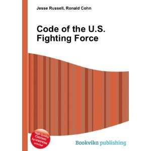  Code of the U.S. Fighting Force: Ronald Cohn Jesse Russell 