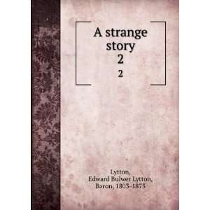   strange story. 2: Edward Bulwer Lytton, Baron, 1803 1873 Lytton: Books