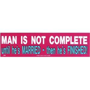MAN IS NOT COMPLETE UNTIL HES MARRIED   THEN HES FINISHED (RED 