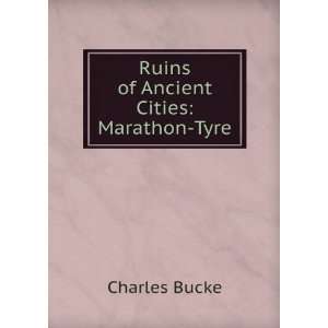    Ruins of Ancient Cities Marathon Tyre Charles Bucke Books
