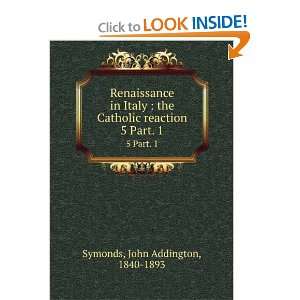   in Italy the Catholic reaction  John Addington Symonds Books