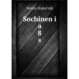   SochinenÄ­i a. 8 (in Russian language): Nestor KukolÊ¹nik: Books