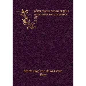   aimÃ© dans son sacerdoce. 03 Pere Marie Eug`ene de la Croix Books