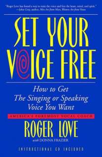 Set Your Voice Free How to Get the Singing or Speaking Voice You Want