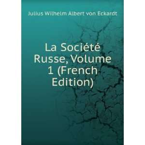   , Volume 1 (French Edition): Julius Wilhelm Albert von Eckardt: Books