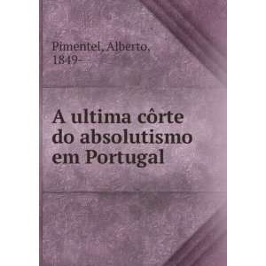   cÃ´rte do absolutismo em Portugal Alberto, 1849  Pimentel Books