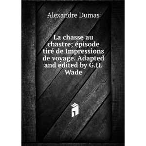   de voyage. Adapted and edited by G.H. Wade: Alexandre Dumas: Books