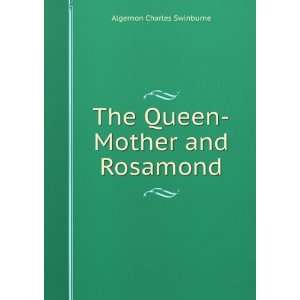  The Queen Mother and Rosamond Algernon Charles Swinburne Books