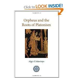   Orpheus and the Roots of Platonism [Paperback]: Algis Uzdavinys: Books