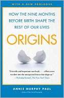 Origins How the Nine Months Annie Murphy Paul