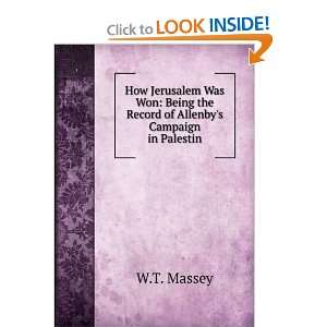   Being the Record of Allenbys Campaign in Palestin W.T. Massey Books