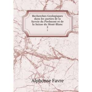   du Piedmont et de la Suisse du Mont Blanc. 2: Alphonse Favre: Books