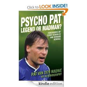 Psycho Pat   The Autobiography of Pat Van den Hauwe Legend or Madman 