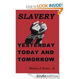 Slavery: Yesterday, Today and Tomorrow: William J Connor:  