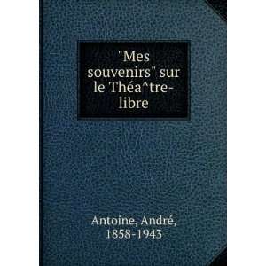    sur le TheÌaÌtre libre AndreÌ, 1858 1943 Antoine Books