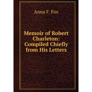  Charleton Compiled Chiefly from His Letters Anna F. Fox Books