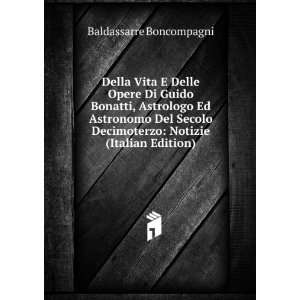 Della Vita E Delle Opere Di Guido Bonatti, Astrologo Ed 