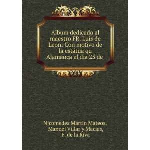  Album dedicado al maestro FR. Luis de Leon Con motivo de 