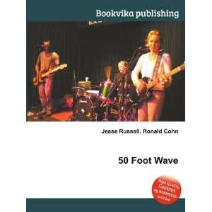  50 Foot Wave: Ronald Cohn Jesse Russell: Books