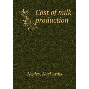  Cost of milk production: Noel Ardis Negley: Books