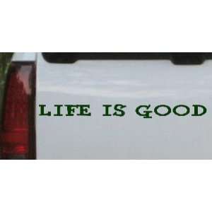 Life Is Good Car Window Wall Laptop Decal Sticker    Dark Green 2.5in 