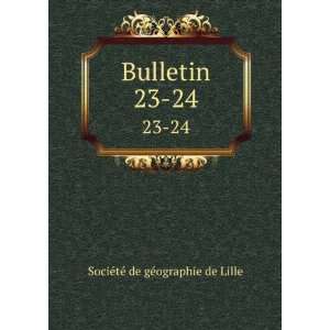    Bulletin. 23 24 SociÃ©tÃ© de gÃ©ographie de Lille Books