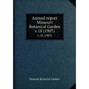 Annual report Missouri Botanical Garden. v.18 (1907 