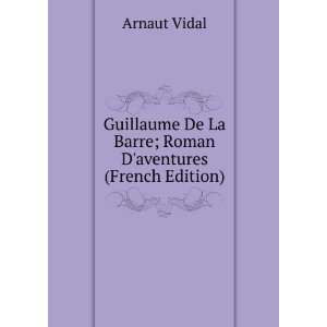   De La Barre; Roman Daventures (French Edition): Arnaut Vidal: Books