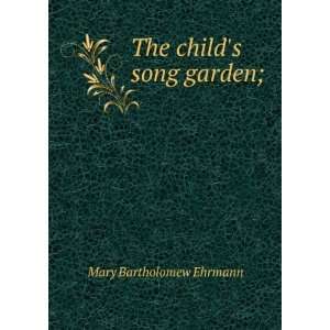  The childs song garden; Mary Bartholomew Ehrmann Books