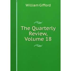  The Quarterly Review, Volume 18: William Gifford: Books