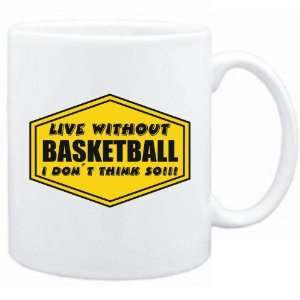  New  Live Without Basketball , I Dont Think So   Mug 