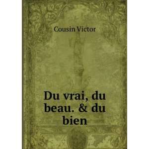  Du vrai, du beau. & du bien.: Cousin Victor: Books