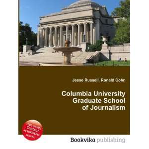 Columbia University Graduate School of Journalism Ronald Cohn Jesse 