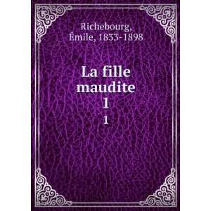  La fille maudite. 1 Ã?mile, 1833 1898 Richebourg Books
