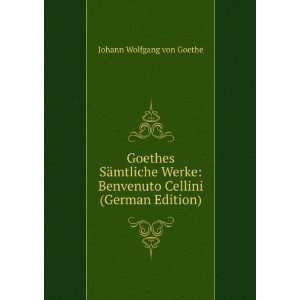   Benvenuto Cellini (German Edition) Johann Wolfgang von Goethe Books