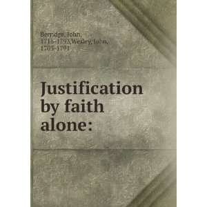   faith alone John, 1716 1793,Wesley, John, 1703 1791 Berridge Books
