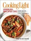 Cooking Light Annual Recipes 2012 Every Recipe A Years Worth of 