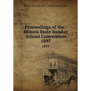   State Sunday School Convention. 1897: Illinois State Sunday School